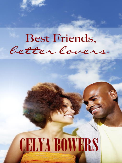 Title details for Best Friends Better Lovers by Celya Bowers - Available